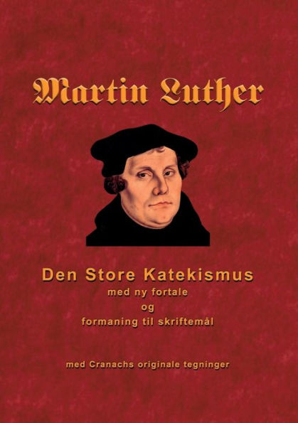 Martin Luther - Den store Katekismus: med ny fortale og formaning til skriftemål
