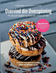 Title: Overvind din overspisning: Få styr på vægten og hold den resten af livet, Author: Christina Villendrup Lynge
