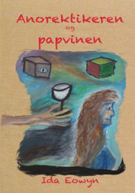 Title: Anorektikeren og papvinen, Author: Ida Eowyn