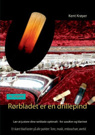 Title: RÃ¯Â¿Â½rbladet er en drillepind: LÃ¯Â¿Â½r at justere dine rÃ¯Â¿Â½rblade optimalt - for saxofon og klarinet, Author: Kent KrÃÂÂyer