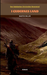 Title: Den fabelagtige Christopher Nevermind: I Gudernes Land, Author: Martin Willer