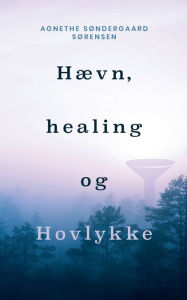 Title: Hævn, healing og Hovlykke, Author: Agnethe Sïndergaard Sïrensen