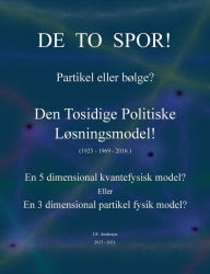 Title: De to spor! Partikel eller bølge?: Den Tosidige Politiske Løsningsmodel!, Author: J E Andersen