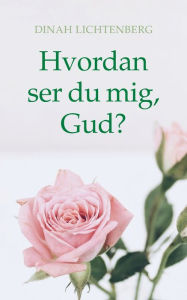 Title: Hvordan ser du mig, Gud?, Author: Dinah Lichtenberg
