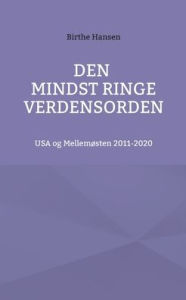 Title: Den mindst ringe verdensorden: USA og Mellemøsten 2011-2020, Author: Carsten Jensen