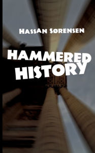 Title: Hammered History, Author: Hassan Sïrensen