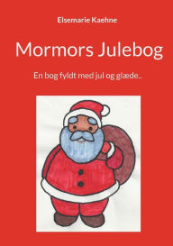 Title: Mormors Julebog: En bog fyldt med jul og glï¿½de.., Author: Elsemarie Kaehne