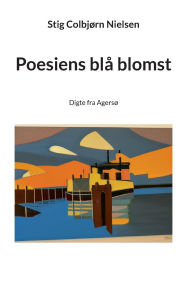 Title: Poesiens blï¿½ blomst: Digte fra Agersï¿½, Author: Stig Colbjïrn Nielsen