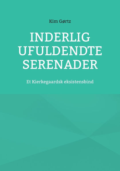 Inderlig ufuldendte serenader: Et Kierkegaardsk eksistensbind