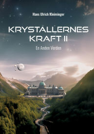 Title: Krystallernes Kraft Bind 2: En Anden Verden, Author: Hans Ulrich Kleiminger