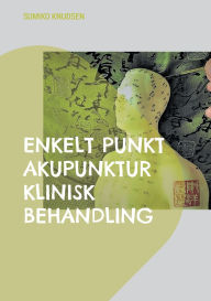 Title: Enkelt Punkt Akupunktur Klinisk Behandling, Author: Sumiko Knudsen