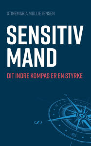 Title: Sensitiv mand: Dit indre kompas er en styrke, Author: Stinemaria Mollie Jensen