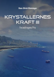 Title: Krystallernes Kraft Bind 3: Forandringens Pris, Author: Hans Ulrich Kleiminger