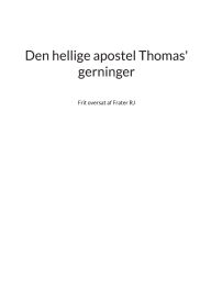 Title: Den hellige apostel Thomas' gerninger, Author: Frater Rj