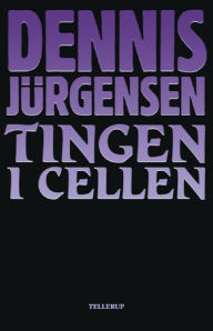 Title: Tingen i cellen, Author: Dennis Jürgensen