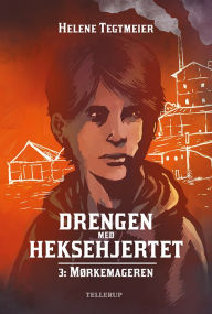 Title: Drengen med heksehjertet #3: Mørkemageren, Author: Helene Tegtmeier