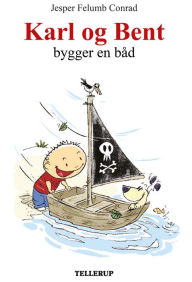 Title: Karl og Bent #7: Karl og Bent bygger en båd, Author: Jesper Felumb Conrad