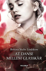Title: At danse mellem glasskår, Author: Bettina Stuhr Lindskow