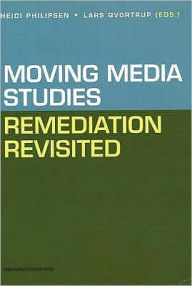 Moving Media Studies: Remediation Revisited