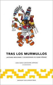 Title: Tras los Murmullos: Lecturas Mexicanas y Escandinavs de Pedro Páramo, Author: Anne Marie Ejdesgaard Jeppesen