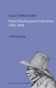 Title: Søren Kierkegaard Literature 1956-2006: A Bibliography, Author: Aage Jørgensen