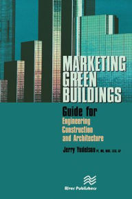 Title: Marketing Green Buildings: Guide for Engineering, Construction and Architecture, Author: Jerry Yudelson