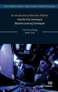 Title: An Introduction to Electronic Warfare; from the First Jamming to Machine Learning Techniques, Author: Chi-Hao Cheng