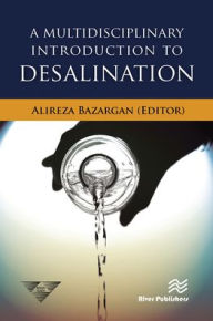 Title: A Multidisciplinary Introduction to Desalination, Author: Alireza Bazargan