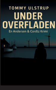Title: Under Overfladen: En Andersen & Cordtz krimi, Author: Tommy Ulstrup Christensen