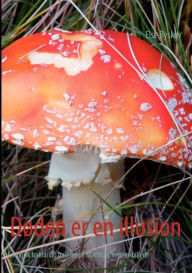 Title: Døden er en illusion: En logisk forklaring baseret på Martinus' verdensbillede, Author: Else Byskov