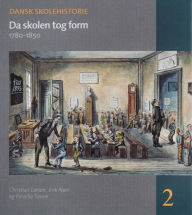 Title: Da skolen tog form: 1780-1850, Author: Christian Larsen