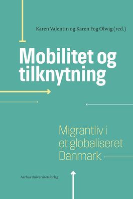 Mobilitet og tilknytning: Migrantliv i et globaliseret Danmark