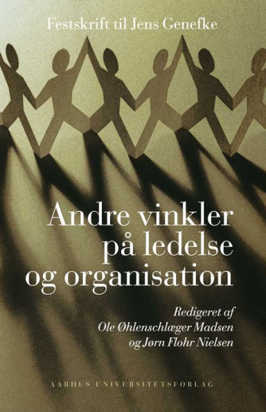 Andre vinkler på ledelse og organisation: Festskrift til Jens Genefke