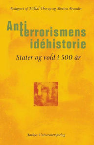 Title: Antiterrorismens idehistorie: Stater og vold i 500 år, Author: Morten BrAender