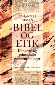 Title: Bibel og etik: Konkrete og principielle problemstillinger, Author: Johannes Nissen