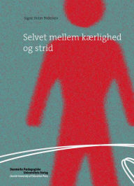 Title: Selvet mellem kærlighed og strid, Author: Signe Holm Pedersen
