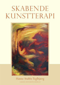 Title: Skabende kunstterapi, Author: Hanne Stubbe Teglbjærg