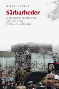 Title: Sårbarheder: Globalisering, militarisering og terrorisering fra Murens fald til i dag, Author: Mikkel Thorup
