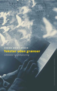 Title: Tekster uden grænser: Litteratur og globalisering, Author: Svend Erik Larsen