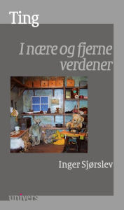 Title: Ting: I nære og fjerne verdener, Author: Inger Sjørslev