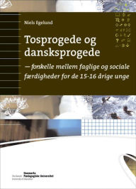 Title: Tosprogede og dansksprogede: - forskelle mellem faglige og sociale fAerdigheder fra 15-16 arige unge, Author: Niels Egelund