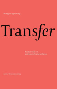 Title: Transfer: Kompetence i en professionel sammenhAeng, Author: Vibe Aarkrog