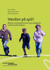Title: VAerdier pa spil?: Mellem sundhedsfremme og forebyggelse i skolesundhedsplejen, Author: Bjarne Bruun Jensen
