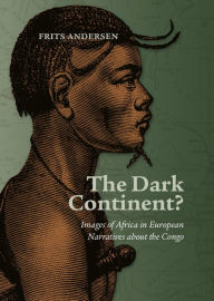 Title: The Dark Continent?: Images of Africa in European Narratives about the Congo, Author: Frits Andersen