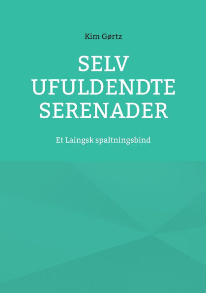 Selv ufuldendte serenader: Et Laingsk spaltningsbind