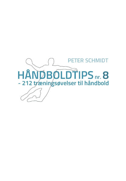 Hï¿½ndboldtips nr. 8: - 212 trï¿½ningsï¿½velser til hï¿½ndbold