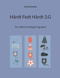 Title: HÃ¯Â¿Â½rdt Fedt HÃ¯Â¿Â½rdt 3.G: Tre vilde Ã¯Â¿Â½r med gym og sport, Author: Lise Kissmeyer