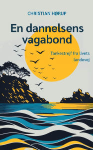 Title: En dannelsens vagabond: Tankestrejf fra livets landevej, Author: Christian Hïrup