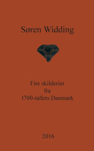 Title: Fire skilderier fra 1700-tallets Danmark, Author: Sïren Widding