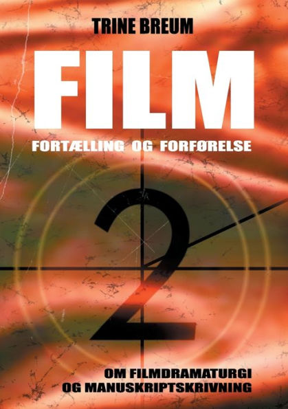 Film - Fortælling og forførelse: om filmdramaturgi og manuskriptskrivning